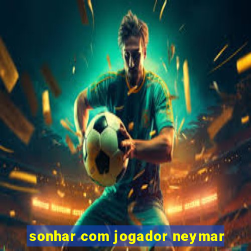 sonhar com jogador neymar